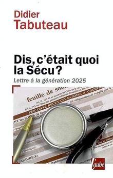 Dis, c'était quoi la Sécu ? Lettre à la génération 2025