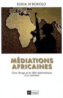 Médiations africaines : Omar Bongo et les défis diplomatiques d'u