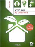 Vivre sain au quotidien Le guide de la sante domestique