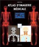 Atlas d'imagerie médicale: anatomie de l'etre humain