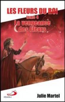 Fleurs du roi, t.4 : La vengeance des fleurs