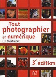 Tout photographier en numérique : 3e édition