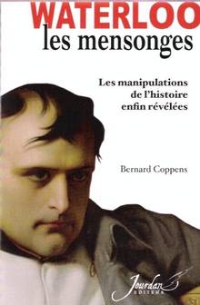 Mensonges de Waterloo : Les manipulations de l'histoire enfin rév