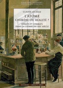 Atome chimère ou réalité ? : Débats et combats dans la chimie du