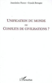 Unification du monde ou conflits de civilisation ? : Actes du Col