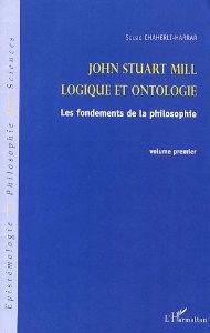 John Stuart Mill, vol.1 : Logique et ontologie : Les fondements d