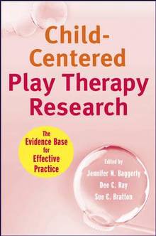 Child-Centered Play Therapy Research : The Evidence Base for Effe