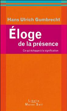 Éloge de la présence : Ce qui échappe à la signification