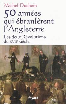 50 années qui ébranlèrent l'Angleterre : Les deux révolutions du