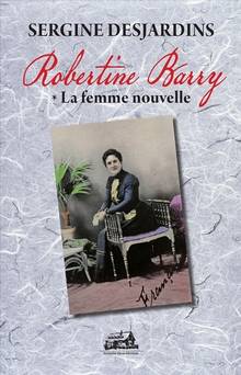 Robertine Barry, t.1 : La femme nouvelle