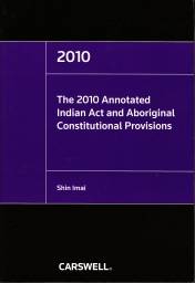 2010 Annotated Indian Act and Aboriginal Constitutional Provision