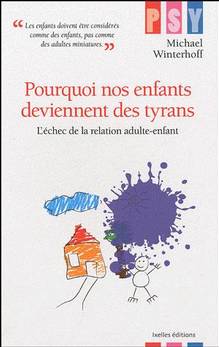 Pourquoi nos enfants deviennent des tyrans : L'échec de la relati