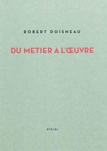 Robert Doisneau : Du métier à l'oeuvre