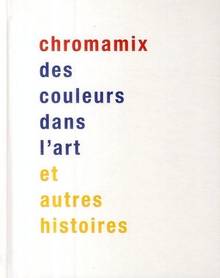 Chromamix des couleurs dans l'art et autres histoires