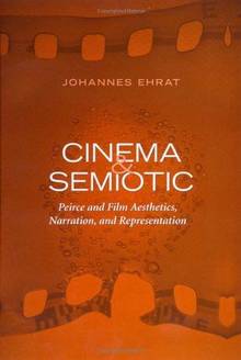 Cinema and Semiotic : Peirce and Film Aesthetics, Narration and R