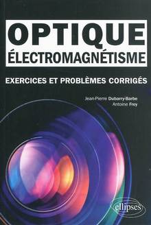 Optique électromagnétisme : Exercices et problèmes corrigés