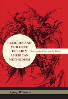 Religion and Violence in Early American Methodism : Taking the Ki