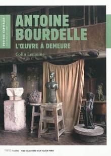 Antoine Bourdelle : Oeuvre à demeure