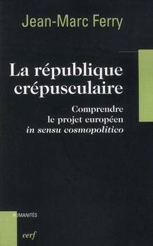 République crépusculaire : Comprendre le projet européen in sensu