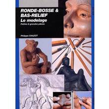 Ronde-bosse et bas-relief : Le modelage, petites et grandes pièce