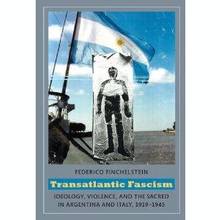 Transatlantic Fascism : Ideology, Violence and the Sacred in Arge