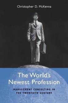 World's Newest Profession : Management Consulting in the Twentiet