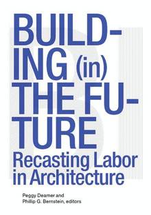 Building (in) the Future : Recasting Labor in Architecture