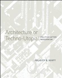 Architecture or Techno-Utopia : Politics After Modernism (pback)