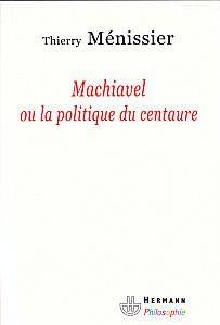 Machiavel ou la politique du centaure