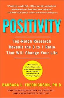 Positivity : Top-Notch Research Reveals the 3 to 1 Ratio that Wil