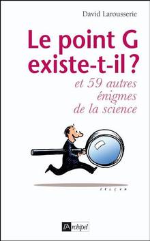 Point G existe-t-il ? et 59 autres énigmes de la science