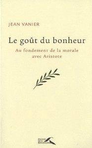 Goût du bonheur : Au fondement de la morale avec Aristote