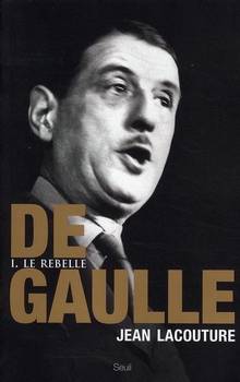 De Gaulle, t.1 : Le rebelle : 1890-1944