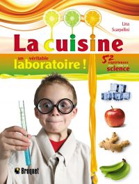 Cuisine : Un véritable laboratoire ! : 52 expériences pour s'init