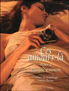 Ces amours-là : Un film de Claude Lelouch