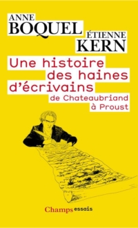 Une histoire des haines d'écrivains, de Chateaubriand à Proust