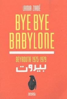 Bye bye Babylone : Beyrouth 1975-1979