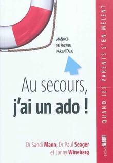 Au secours, j'ai un ado ! : Manuel de survie parentale