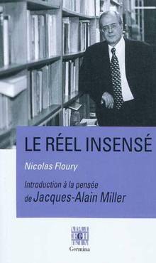 Réel insensé : Introduction à la pensée de Jacques-Alain Miller