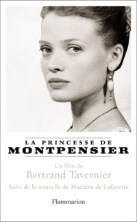 Princesse de Montpensier : Un film de Bertrand Tavernier ; suivi