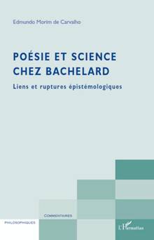 Poésie et science chez Bachelard : Liens et ruptures épistémologi