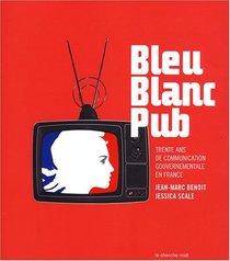 Bleu blanc pub : trente ans de communication gouvernementale en F