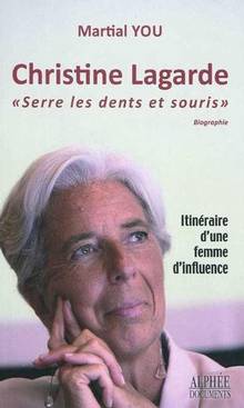 Christine Lagarde : Serre les dents et souris : Itinéraire d'une