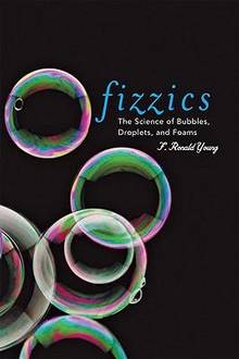 Fizzics : The Science of Bubbles, Droplets, and Foams