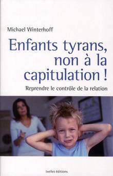 Enfants tyrans, non à la capitulation ! : Reprendre le contrôle d