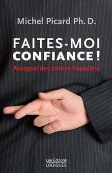 Faites-moi confiance! : Autopsie des crimes financiers