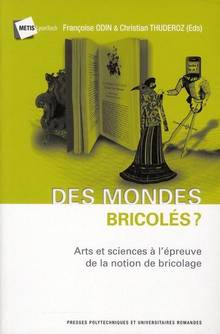 Des mondes bricolés (?) : Arts et sciences à l'épreuve de la noti