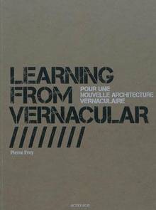 Learning from vernacular = Pour une nouvelle architecture vernacu