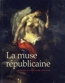 Muse républicaine : Artistes et pouvoir 1870-1900