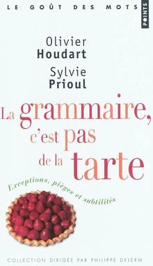 Grammaire, c'est pas de la tarte : Exceptions, pièges et subtilit